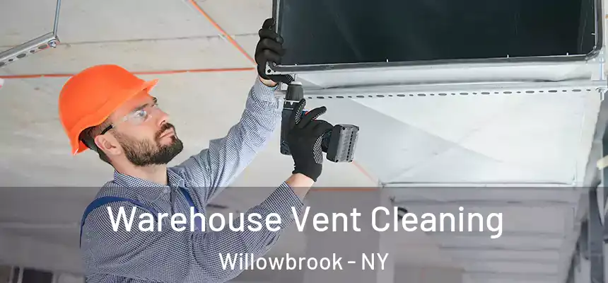 Warehouse Vent Cleaning Willowbrook - NY