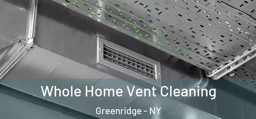 Whole Home Vent Cleaning Greenridge - NY