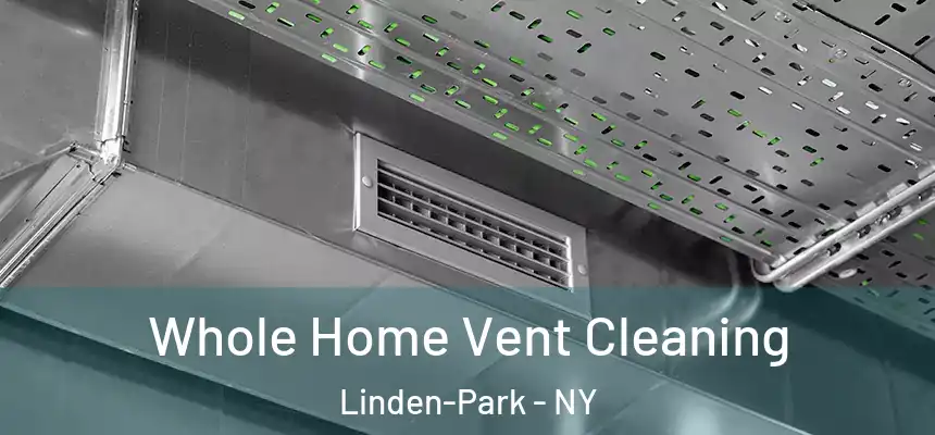 Whole Home Vent Cleaning Linden-Park - NY