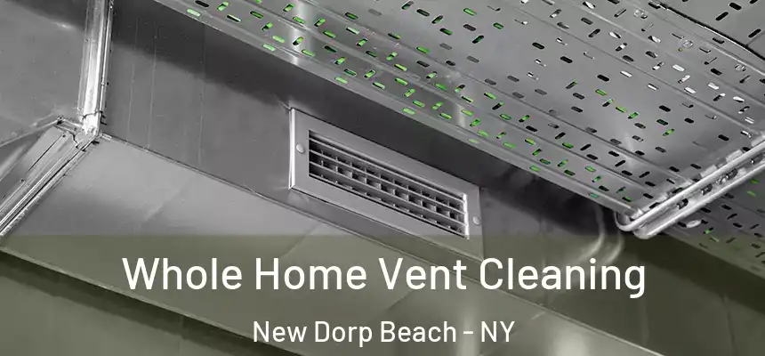 Whole Home Vent Cleaning New Dorp Beach - NY