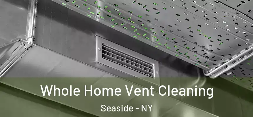 Whole Home Vent Cleaning Seaside - NY