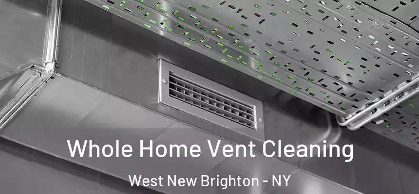 Whole Home Vent Cleaning West New Brighton - NY