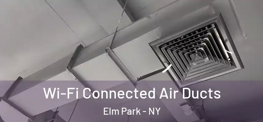 Wi-Fi Connected Air Ducts Elm Park - NY