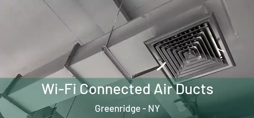  Wi-Fi Connected Air Ducts Greenridge - NY