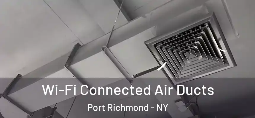 Wi-Fi Connected Air Ducts Port Richmond - NY